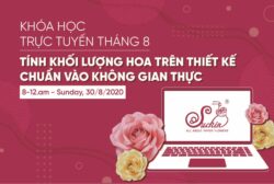 KHÓA HỌC TRỰC TUYẾN THÁNG 8 - TÍNH KHỐI LƯỢNG HOA TRÊN THIẾT KẾ CHUẨN VÀO KHÔNG GIAN THỰC