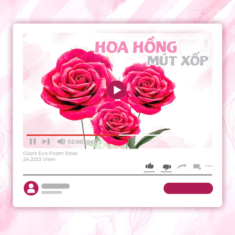 KHÓA HỌC LÀM HOA HỒNG KHỔNG LỒ BẰNG XỐP EVA