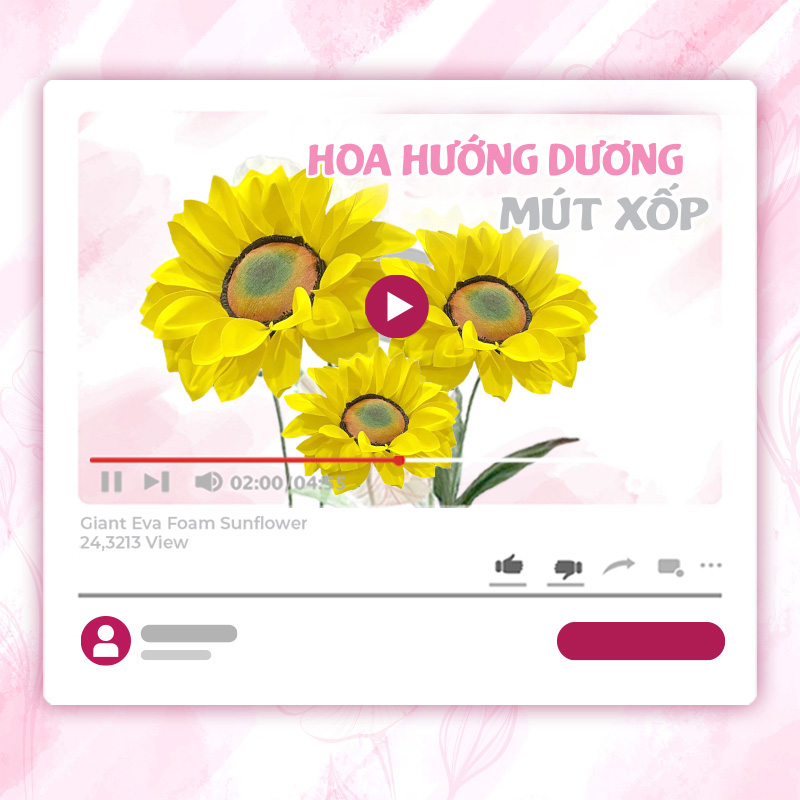 KHÓA HỌC LÀM HOA HƯỚNG DƯƠNG KHỔNG LỒ – XỐP EVA