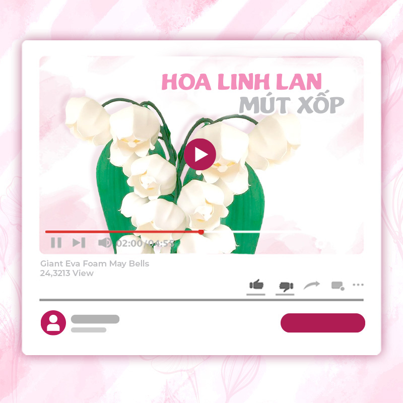 KHÓA HỌC LÀM HOA LINH LAN KHỔNG LỒ – XỐP EVA
