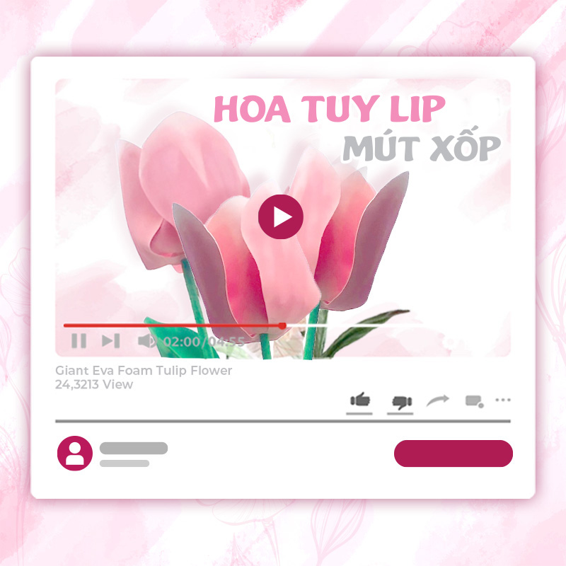 KHÓA HỌC LÀM HOA TULIP KHỔNG LỒ – XỐP EVA