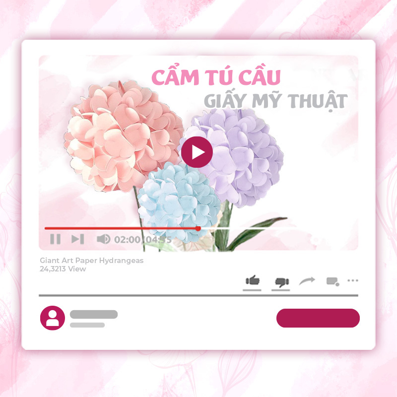 KHÓA HỌC LÀM HOA CẨM TÚ CẦU KHỔNG LỒ BẰNG GIẤY MỸ THUẬT
