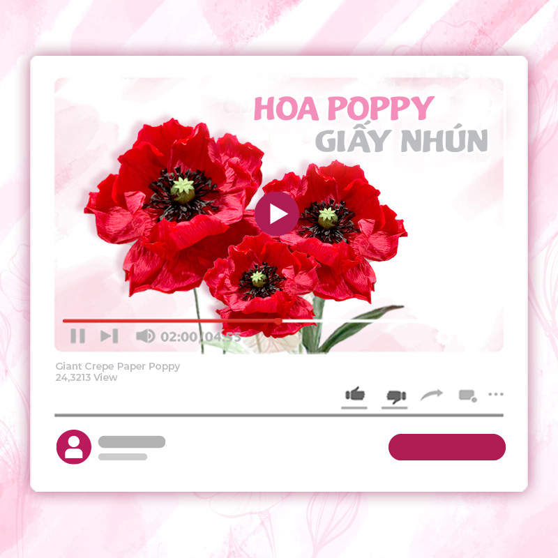 KHÓA HỌC LÀM HOA POPPY KHỔNG LỒ BẰNG GIẤY NHÚN