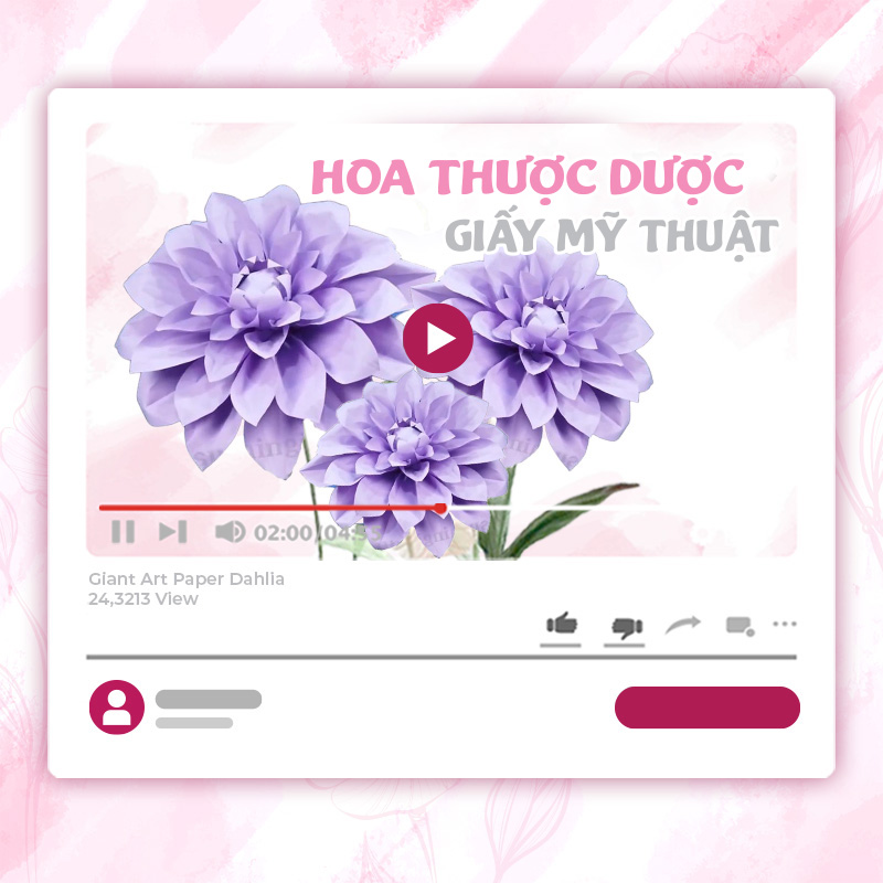 KHÓA HỌC LÀM HOA THƯỢC DƯỢC KHỔNG LỒ – GIẤY MỸ THUẬT